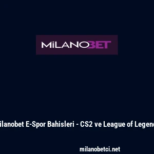 Milanobet E-Spor Bahisleri - CS2 ve League of Legends