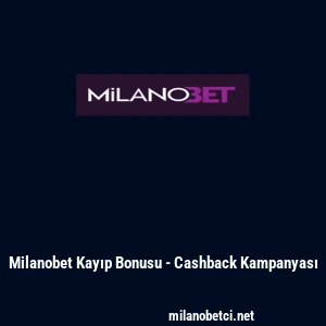 Milanobet Kayıp Bonusu - Cashback Kampanyası
