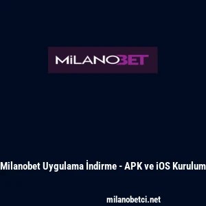Milanobet Uygulama İndirme - APK ve iOS Kurulum