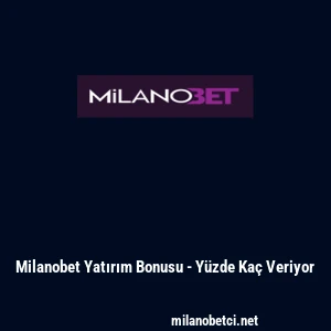 Milanobet Yatırım Bonusu - Y&uuml;zde Ka&ccedil; Veriyor